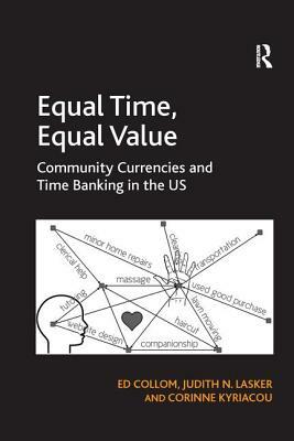 Equal Time, Equal Value: Community Currencies and Time Banking in the Us by Ed Collom, Judith N. Lasker