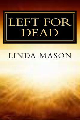 Left for Dead: Against All Odds by Linda Mason