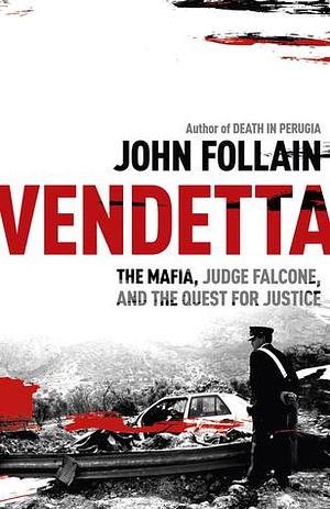 Vendetta: The Mafia, Judge Falcone, and the Hunt for Justice by John Follain, John Follain