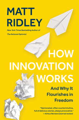 How Innovation Works: And Why It Flourishes in Freedom by Matt Ridley