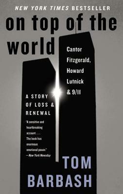 On Top of the World: Cantor Fitzgerald, Howard Lutnick, and 9/11: A Story of Loss and Renewal by Tom Barbash