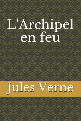 L'Archipel en feu by Jules Verne