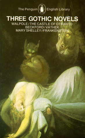 Three Gothic Novels : The Castle of Otranto ~ Vathek ~ Frankenstein by Horace Walpole, William Beckford, Mary Shelley, Peter Fairclough, Mario Praz