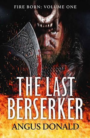 The Last Berserker: An action-packed Viking adventure by Angus Donald