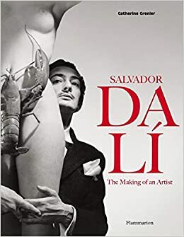 Salvador Dali: The Making of an Artist by Flammarion, Catherine Grenier