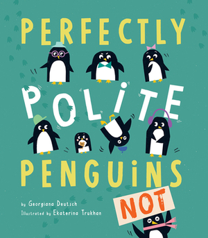 Perfectly Polite Penguins by Georgiana Deutsch