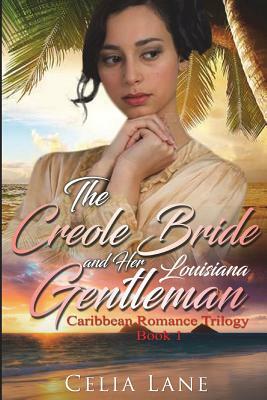 The Creole Bride and Her Louisiana Gentleman by Celia Lane