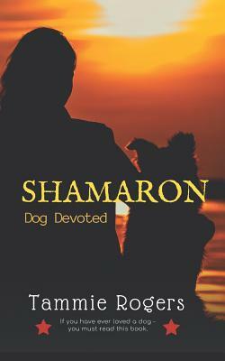 Shamaron: Dog Devoted by Tammie Rogers