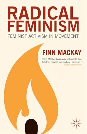 Radical Feminism: Feminist Activism in Movement by Finn Mackay