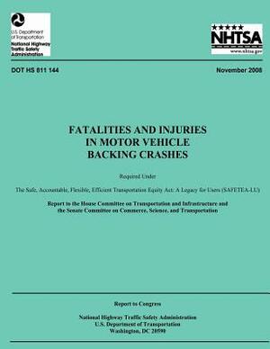 Fatalities and Injuries in Motor Vehicle Backing Crashes: Report to Congress by National Highway Traffic Safety Administ