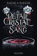 Un pétale de cristal et de sang, Volume 1 by Sarah A. Parker