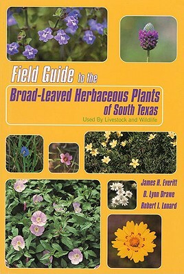 Field Guide to the Broad-Leaved Herbaceous Plants of South Texas: Used by Livestock and Wildlife by Robert Lonard, D. Lynn Drawe, James H. Everitt