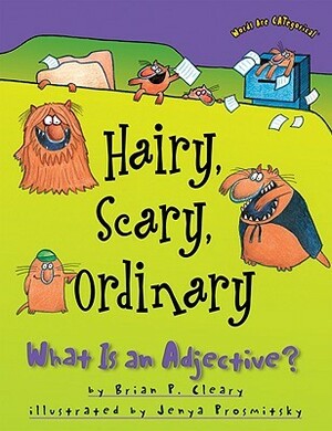 Hairy, Scary, Ordinary: What Is an Adjective? by Jenya Prosmitsky, Brian P. Cleary