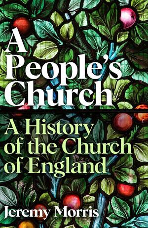 A People's Church: A History of the Church of England by Jeremy Morris