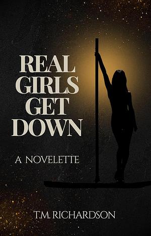 Real Girls Get Down by T.M. Richardson