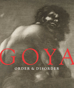 Goya: Order & Disorder by 