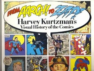 From Aargh! to Zap!: Harvey Kurtzman's Visual History of the Comics by Harvey Kurtzman