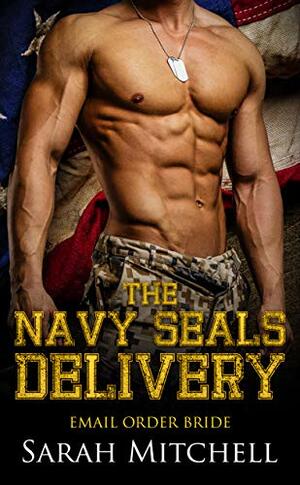 The Navy Seals Delivery: Email Order Bride by Sarah Mitchell