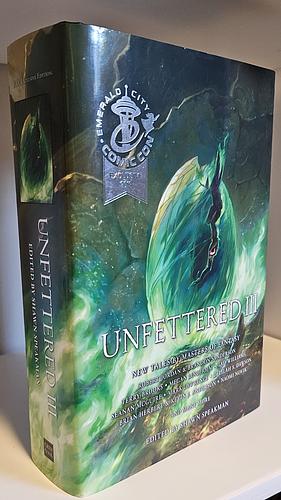 Unfettered III by Ken Scholes, Jason Denzel, Anna Spark Smith, Callie Bates, Megan Lindholm, Lev Grossman, Robert Redick, Terry Brooks, David Anthony Durham, Seanan McGuire, Anna Stephens, John Gwynne, Cat Rambo, Ramon Terrell, Peter Orullian, Deborah A. Wolf, Carrie Vaughn, Brian Herbert &amp; Kevin J. Anderson, Robert Jordan & Brandon Sanderson, Shawn Speakman, Patrick Swenson, Kevin Hearne & Delilah S. Dawson, Scott Sigler, Todd Lockwood, Naomi Novik, Tad Williams, Mark Lawrence, Marc Turner