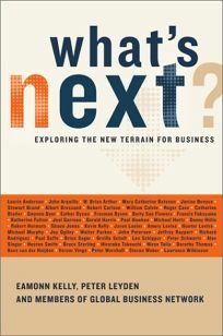 What's Next: Exploring The New Terrain For Business by Members of Global Business Network, Global Business Network, Peter Leyden, Eamonn Kelly