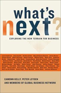 What's Next: Exploring The New Terrain For Business by Members of Global Business Network, Peter Leyden, Eamonn Kelly, Global Business Network