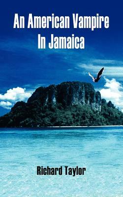 An American Vampire In Jamaica by Richard Taylor