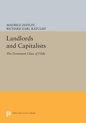 Landlords and Capitalists: The Dominant Class of Chile by Richard Earl Ratcliff, Maurice Zeitlin