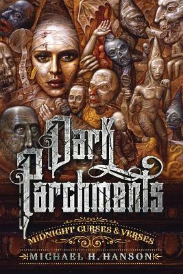 Dark Parchments: Midnight Curses and Verses by Michael H. Hanson