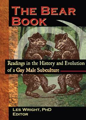 The Bear Book: Readings in the History and Evolution of a Gay Male Subculture by Les Wright