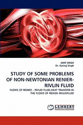 Study of Some Problems of Non-Newtonian Renier-Rivlin Fluid by Amit Singh, Kaviraj Singh, Dr Kaviraj Singh