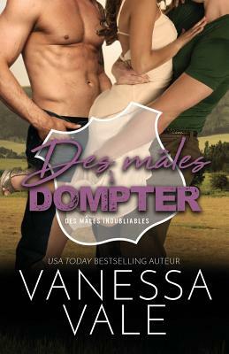 Des mâles à dompter: Grands caractères by Vanessa Vale