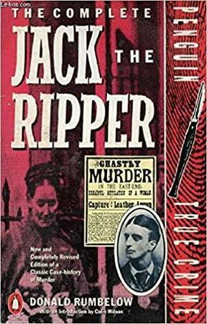 The Complete Jack The Ripper by Donald Rumbelow