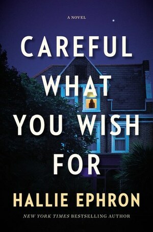 Careful What You Wish For by Hallie Ephron