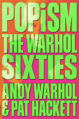 POPism: The Warhol Sixties by Pat Hackett, Andy Warhol