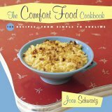 The Comfort Food Cookbook: Macaroni & Cheese and Meat & Potatoes: 104 Recipes, from Simple to Sublime by Joan Schwartz