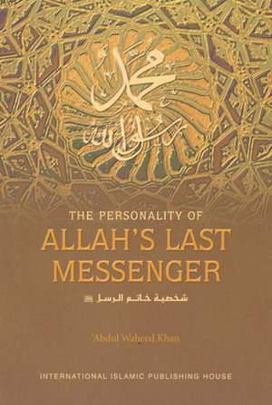 The Personality of Allah's Last Messenger by Sameh Strauch, 'Abdul Waheed Khan