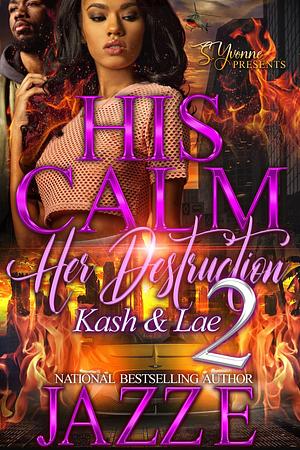 His Calm Her Destruction 2: Kash & Lae by Jazz E, Jazz E