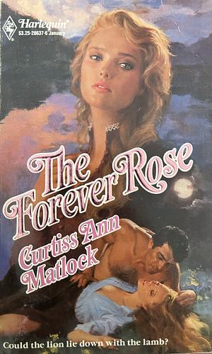 The Forever Rose by Curtiss Ann Matlock