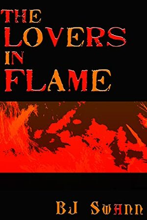 The Lovers in Flame by B.J. Swann