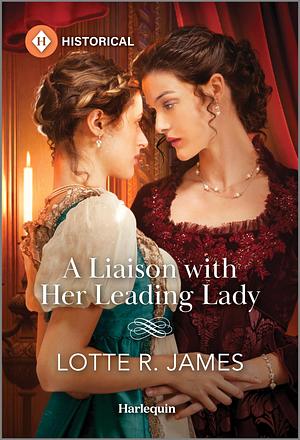 A Liaison with Her Leading Lady by Lotte R. James