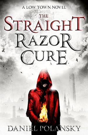 Low Town: The Straight Razor Cure: Low Town 1 by Daniel Polansky