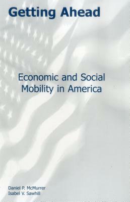 Getting Ahead: Economic and Social Mobility in America by Daniel P. McMurrer, Isabel V. Sawhill