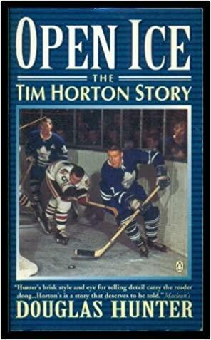 Open Ice: The Tim Horton Story by Douglas Hunter