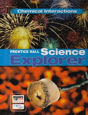 Prentice Hall Science Explorer: Chemical Interactions by John G. Little, Steve Miller, David V. Frank