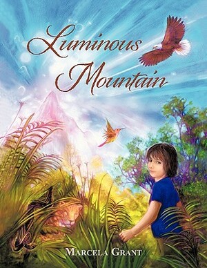 Luminous Mountain by Grant, Marcela Grant