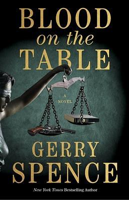 Blood on the Table: A Novel by Gerry Spence, Gerry Spence