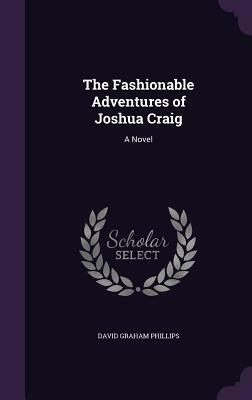 The Fashionable Adventures of Joshua Craig by David Graham Phillips
