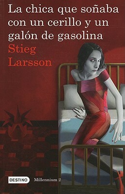 La chica que soñaba con un cerillo y un galón de gasolina by Stieg Larsson