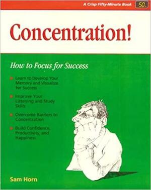 Crisp: Concentration!: How to Focus for Success by Sam Horn