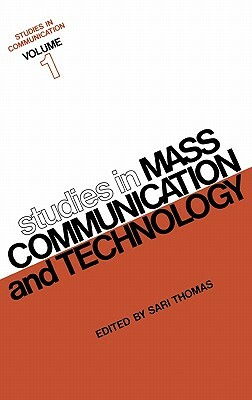 Studies in Communication, Volume 1: Studies in Mass Communication and Technology by Unknown, Sari Thomas